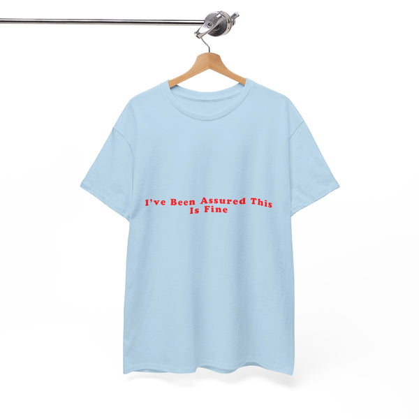 I’ve Been Assured This Is Fine – Statement T-Shirt by Electrik Land