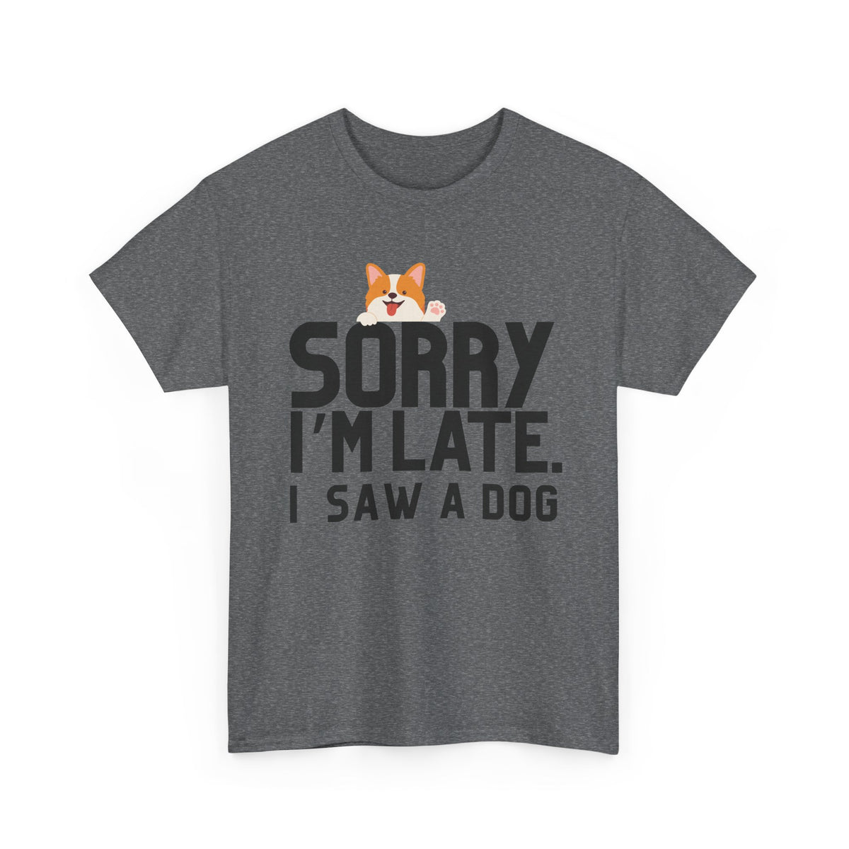 Sorry Im Late, I Saw A Dog  - Unisex T-shirt