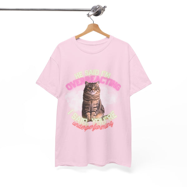 He Said I’m Overreacting Cat Tee by Electrik Land