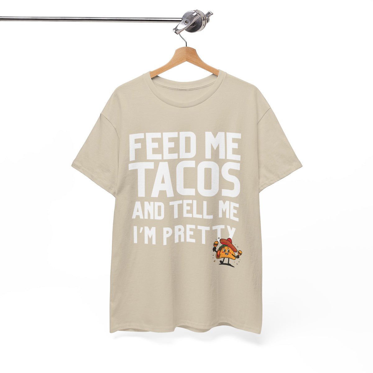 Feed Me Taco's & Tell Me I'm Pretty  - Unisex T-shirt