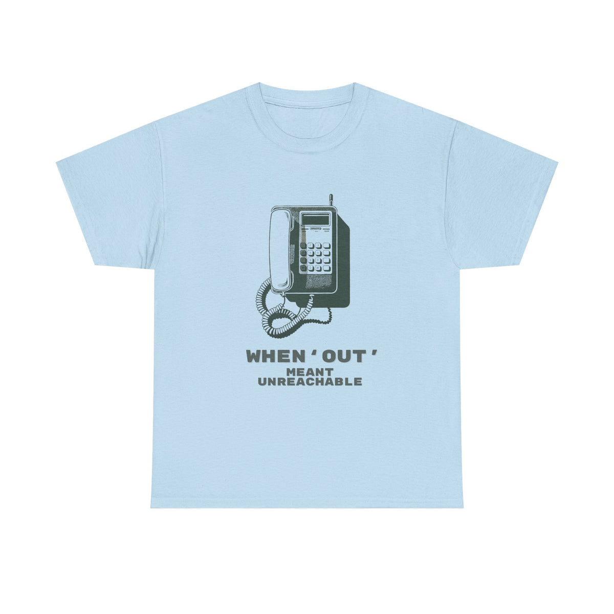 When Out Meant Unreachable Unisex T-Shirt