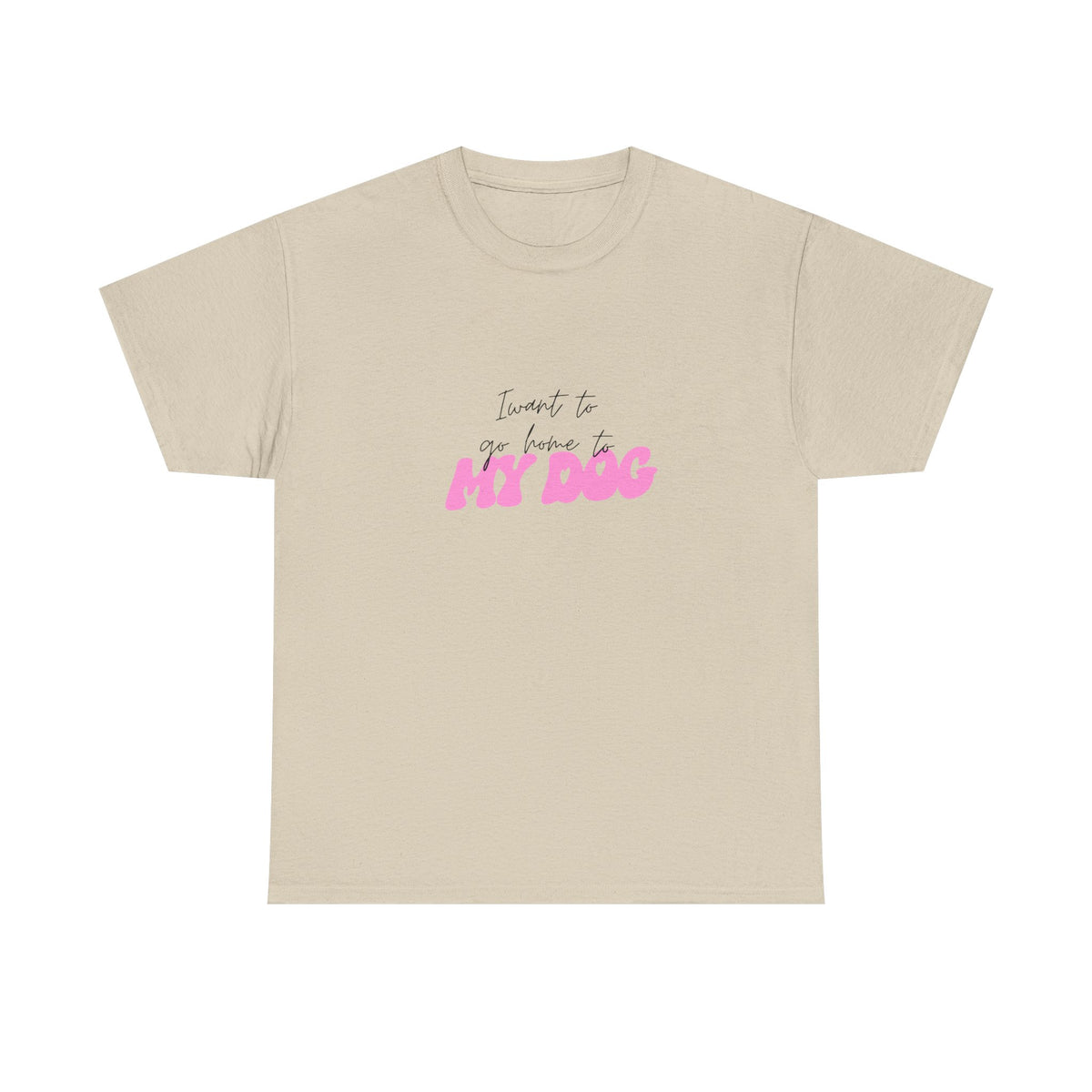 I Want To Go Home To My Dog 2 - Unisex T-shirt