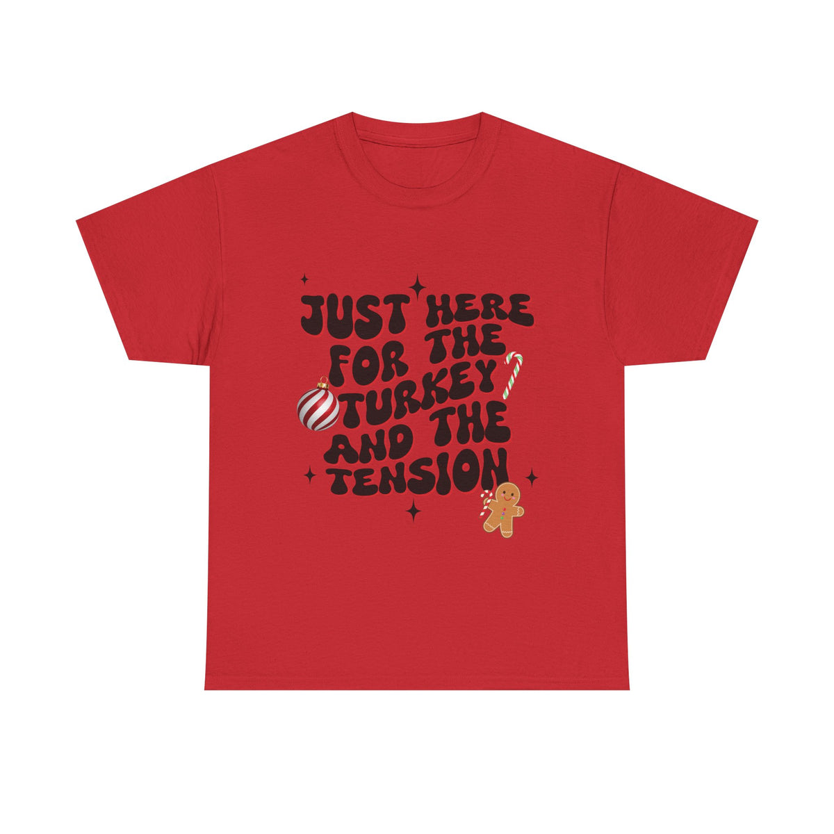 Just Here for The Turkey and The Tension - Unisex T-shirt