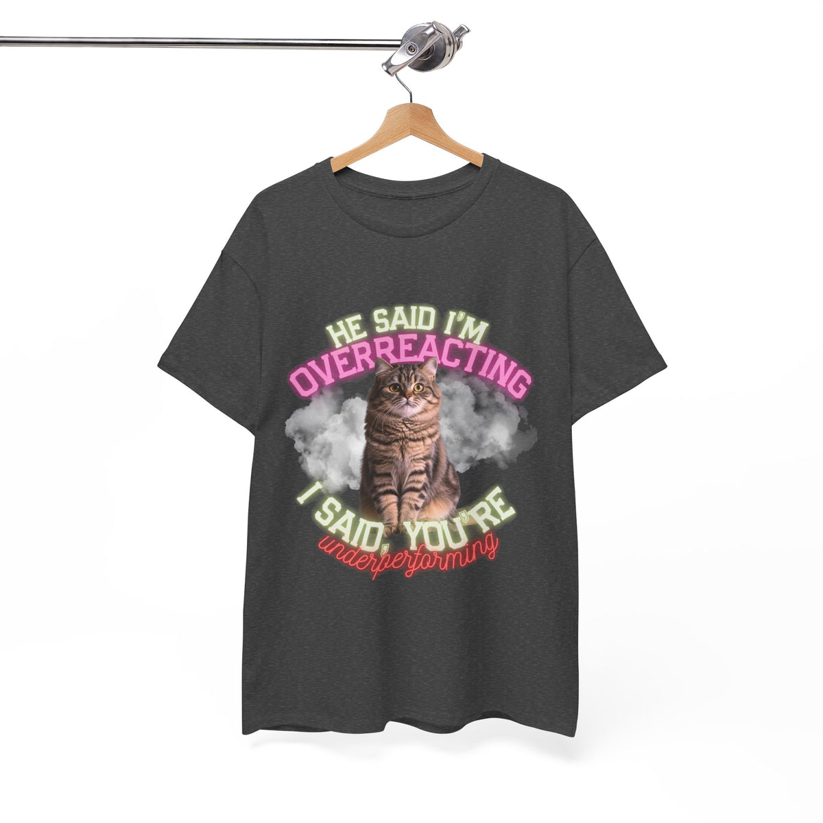 He Said I’m Overreacting Cat Tee by Electrik Land