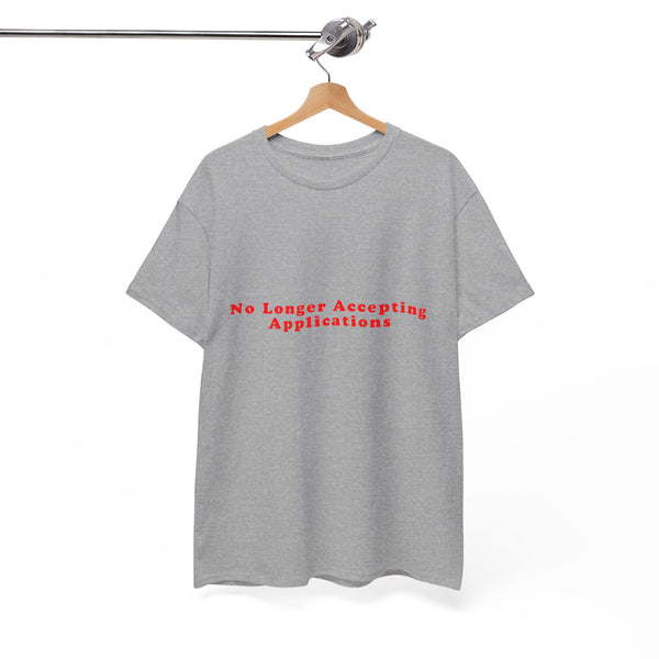 No Longer Accepting Applications – Statement T-Shirt by Electrik Land