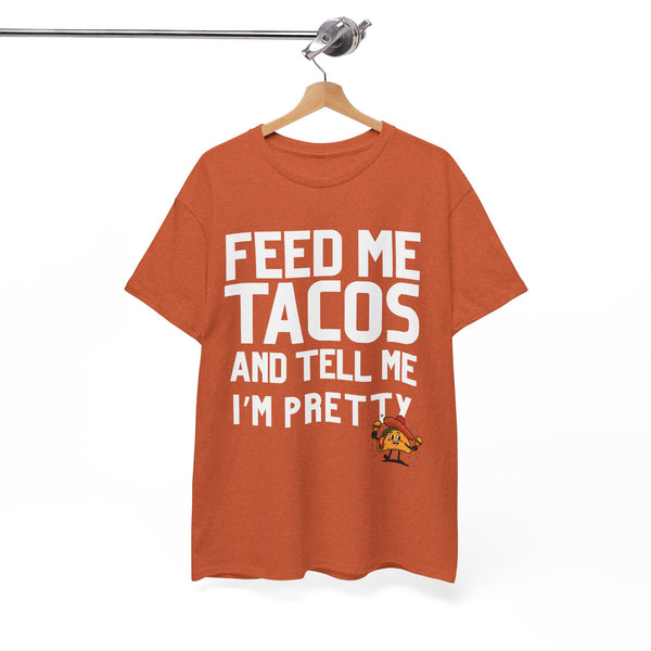 Feed Me Taco's & Tell Me I'm Pretty  - Unisex T-shirt
