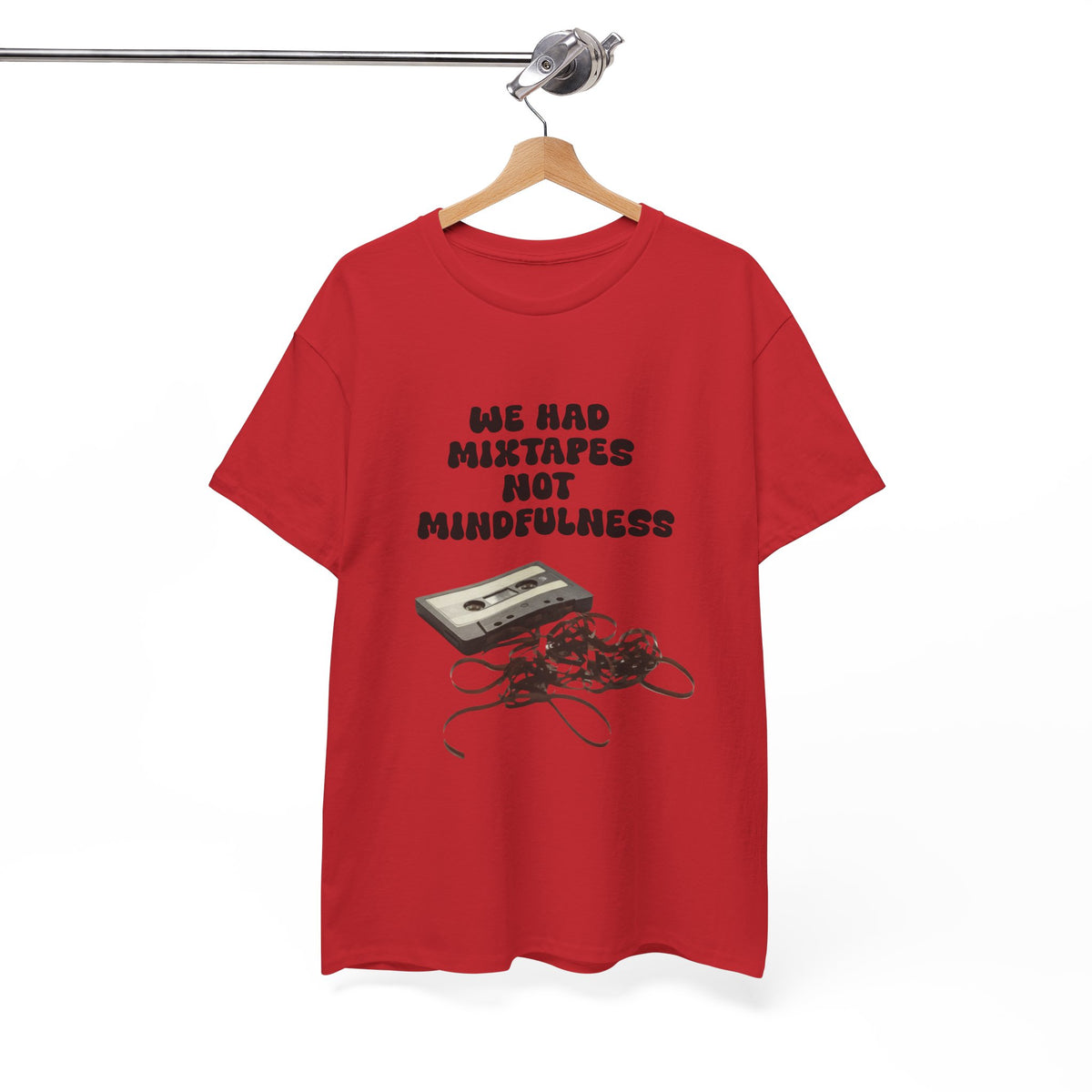We Had Mix Tapes Not Mindfulness - Unisex T-shirt