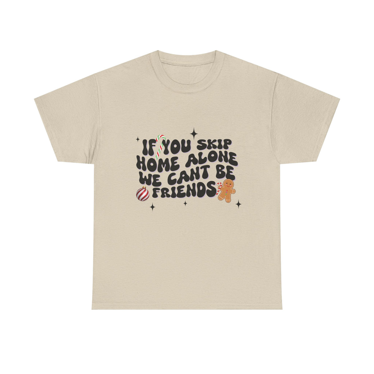If You Skip Home Alone We Can't Be Friends - Unisex T-shirt