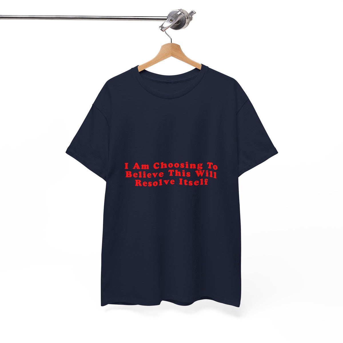 I Am Choosing To Believe This Will Resolve Itself – Statement T-Shirt by Electrik Land