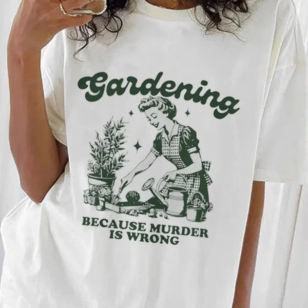 Gardening Because Murder Is Wrong T-Shirt