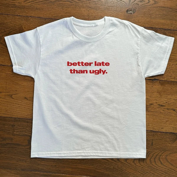 Better Late Than Ugly Harajuku Aesthetic T-Shirt