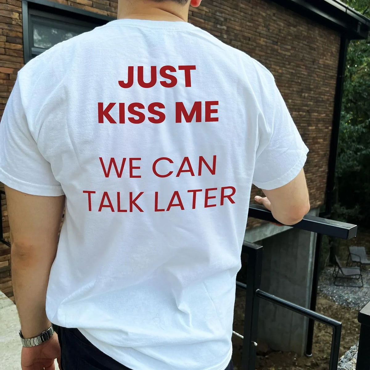 Just Kiss Me We Can Talk Later T-Shirt