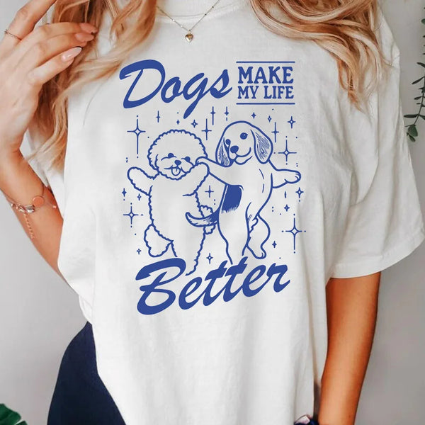 Dogs Make My Life Better T-Shirt