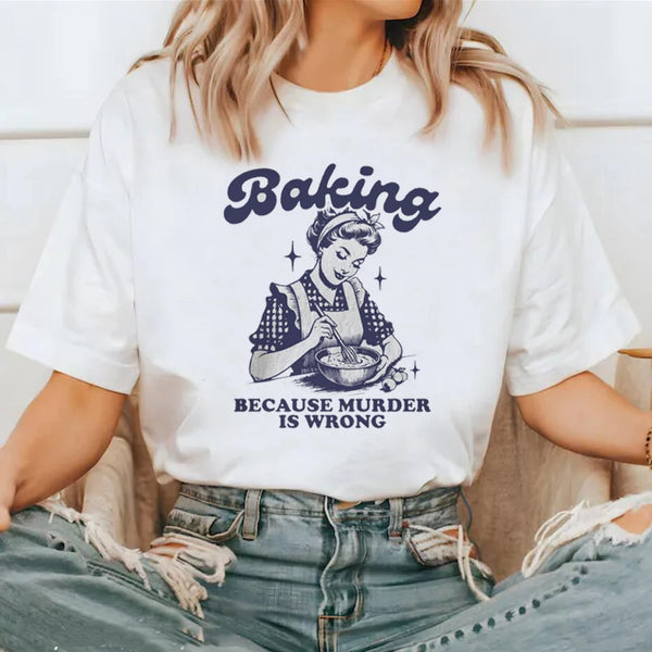 Baking Because Murder Is Wrong Tshirt