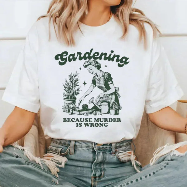 Gardening Because Murder Is Wrong T-Shirt