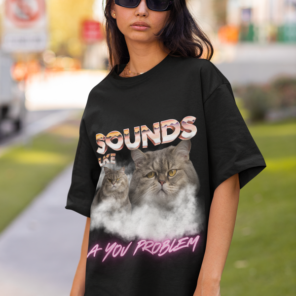 Sounds Like A You Problem |  T-Shirt by Electrik Land